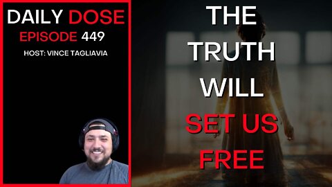 Ep. 449 | The Truth Will Set us Free | The Daily Dose