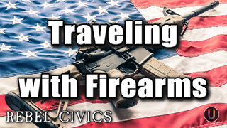 [Rebel Civics] Traveling with Firearms