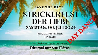 STRICKERFEST DER LIEBE am 6. Juli in Kloten ZH - DAY DANCE!.Jetzt Voranmeldung eröffnet!