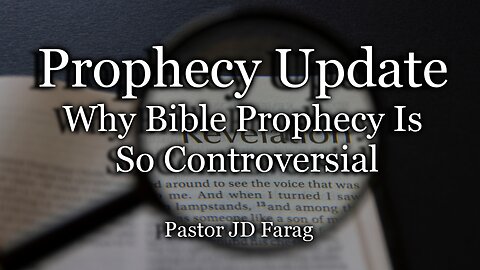Prophecy Update: Why Bible Prophecy Is So Controversial