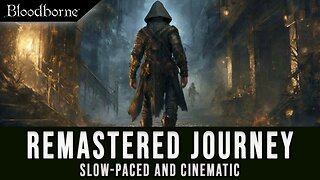 2. My Remastered Bloodborne: A Cinematic Slow-Paced Journey