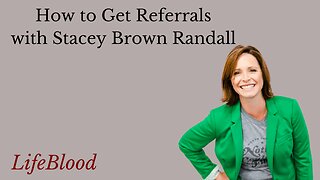 How to Get Referrals with Stacey Brown Randall