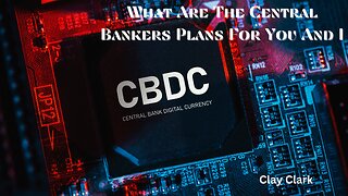 What Are the Central Bankers Plans For You And I?| Clay Clark