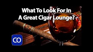 What Do I Look For In A Great Cigar Lounge?