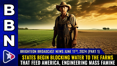 Situation Update: June 2024 - States Begin Blocking Water To The Farms That Feed America, Engineering Mass Famine! - Mike Adams