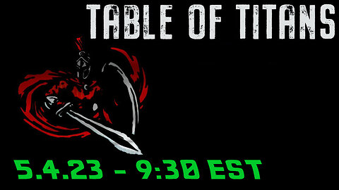 🔴LIVE - 9:30 EST - 5.4.23 - Table of Titans🔴
