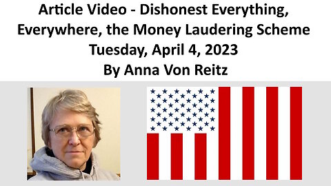 Article Video - Dishonest Everything, Everywhere, the Money Laudering Scheme By Anna Von Reitz