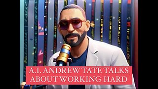 A.I. ANDREW TATE TALKS ABOUT WORKING HARD