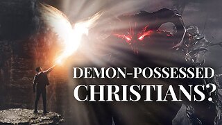 Can Christians Be Demon Possessed?