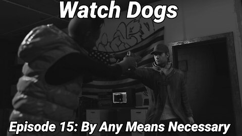 Watch Dogs Episode 15: By Any Means Necessary