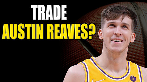Lakers Fans Want Austin Reaves Traded | Lakers Trade Update