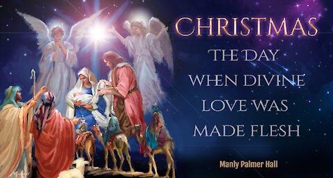 Christmas: The Day When Divine Love Was Made Flesh by Manly Palmer Hall