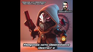 Mornings with DoomGnome: A Date with DESTINY 2 Ep. 8 EMOTES and ALERTS!!!