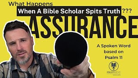 210. What Happens When A Bible Scholar Spits Truth? "Assurance" (Based on Psalm 11)