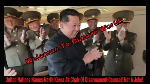 North Korea Named Chair Of U.N. Disarmament Counsel! Not A Joke!