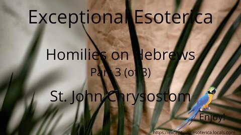 Homilies on Hebrews-Part 3 (of 3) by St. John Chrysostom