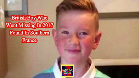 British boy who went missing in 2017 found in Southern France