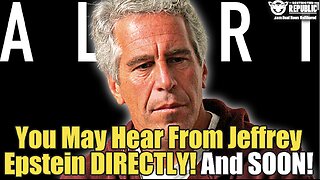 You May Hear From Jeffrey Epstein Directly…And Soon!