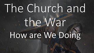 The Church and the War --- 2024 May 19th --- Pastor Wayne Cash