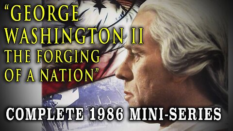 George Washington [Series 2]: The Forging of a Nation (Complete 1986 Biographical Mini-Series) | #ForYourEntertainment #InterestingViewing #BiographicalFilm