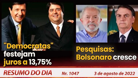 "Democratas" festejam juros a 13,75%. Pesquisas: Bolsonaro cresce - Resumo do Dia Nº 1047 - 3/8/22