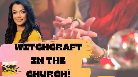 WITCHCRAFT running rampant in the CHURCH!!