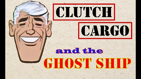 Clutch Cargo - The Ghost Ship