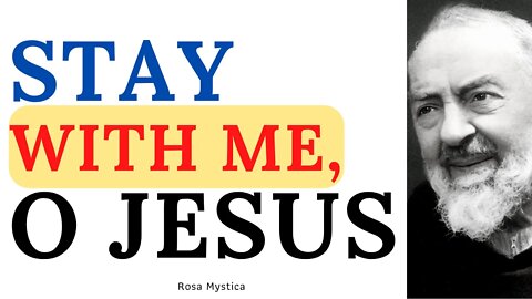 Stay with me O Jesus by Saint Padre Pio
