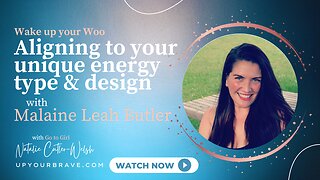 Aligning to your Unique Energy type & design - with Malaine Leah Butler