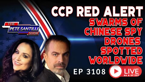 CCP RED ALERT: Swarms Of Chinese Spy Drones Spotted Worldwide | EP 3108-10AM