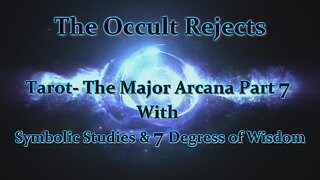 Tarot- The Major Arcana w/ 7 Degrees Of Wisdom & Symbolic Studies Part 7