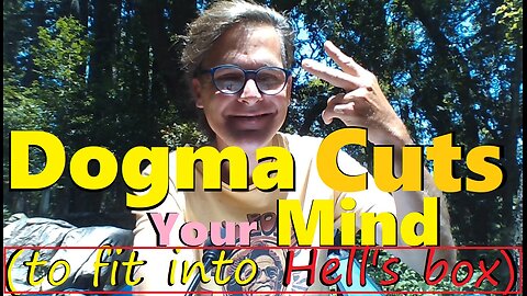 Dogma Cuts Your Mind (to fit into Hell's box)