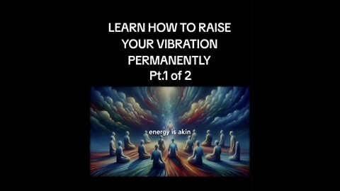 LEARN HOW TO RISE YOUR VIBRATION PART 1