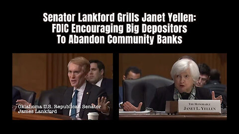 Senator Lankford Grills Janet Yellen: FDIC Encouraging Big Depositors To Abandon Community Banks