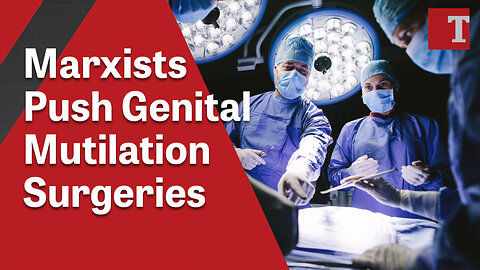 Cultural Marxists in Congress Push Genital Mutilation Surgeries