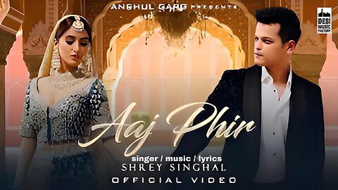 AAJ PHIR - Shrey Singhal | Akaisha Vats | Anshul Garg | Latest Hindi Song 2022