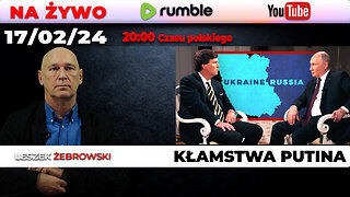 Na Żywo | 17.02.24 | Leszek Żebrowski | Kłamstwa Putina w wywiadzie z Tuckerem Carlsonem