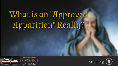 26 Apr 23, No Nonsense Catholic: What Is an "Approved Apparition" Really?