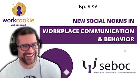 New Social Norms in Workplace Communication and Behavior - Ep. 96 - SEBOC's WorkCookie Industrial/Organizational Psychology Show