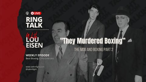 "They Murdered Boxing” - The Mob and Boxing Part 2 | Ring Talk with Lou Eisen on Talkin Fight
