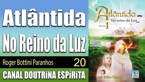 20/21 - Reaprendendo a viver - Atlântida - No Reino da Luz - Roger Bottini - audiolivros