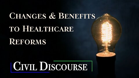 Changes & Benefits to Healthcare Reforms