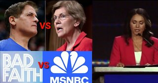 Mark Cuban VS Elizabeth Warren, Bad Faith Podcast VS MSNBC, Tulsi Gabbard Calls Out MIC