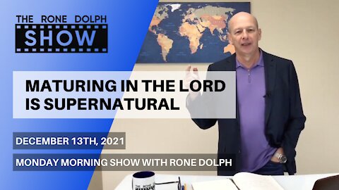 Maturing In The Lord Is Supernatural - Monday Christian Message | The Rone Dolph Show