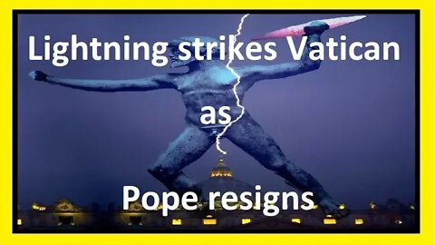 Lightning strikes Vatican as Pope resigns. (Language of the Gods)