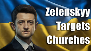 Zelensky Moves to Persecute Ukrainian Churches