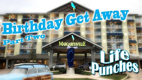 Birthday Get Away - Margaritaville Resort Gatlinburg - Part Two