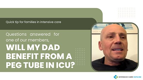 Questions Answered for One of Our Members, Will My Dad Benefit from a PEG Tube in ICU?