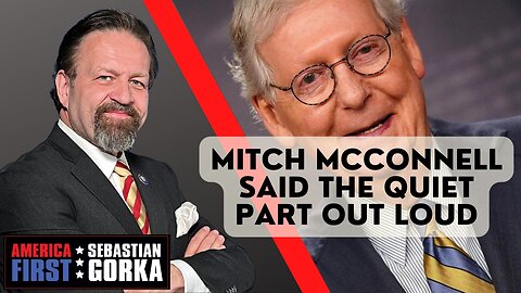 Mitch McConnell said the Quiet Part out Loud. Boris Epshteyn with Sebastian Gorka on AMERICA First