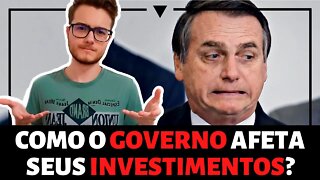 COMO O GOVERNO AFETA SEUS INVESTIMENTOS?